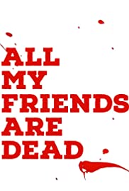 All My Friends Are Dead izle Netflix
