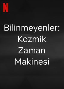 Bilinmeyenler: Kozmik Zaman Makinesi 2023 izle