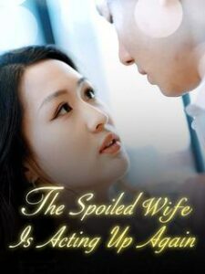 the spoiled wife is acting up again izle