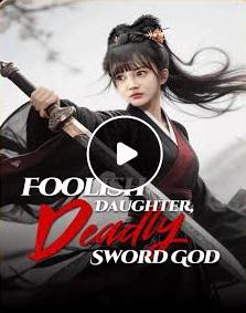 Foolish Daughter, Deadly Sword God izle